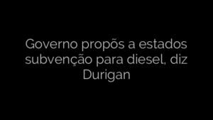 ​Governo propõs a estados subvenção para diesel, diz Durigan 